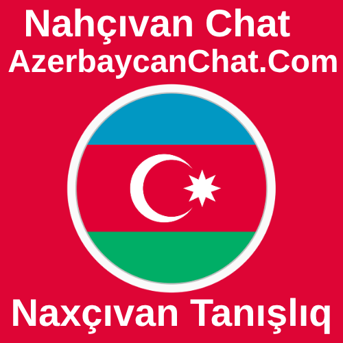 Nahçıvan Chat Sohbet Odaları - Azeri Naxçıvan Chat Sitesi